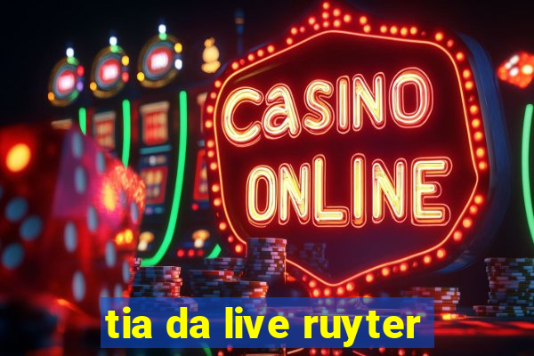 tia da live ruyter